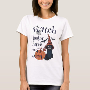 Witch better have my tuna T-Shirt