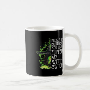 Witch Buckle Up Buttercup You Just Flipped My Witc Coffee Mug