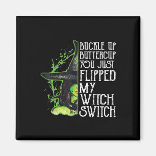 Witch Buckle Up Buttercup You Just Flipped My Witc Magnet