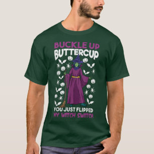 Witch Buckle Up Buttercup You Just Flipped My Witc T-Shirt