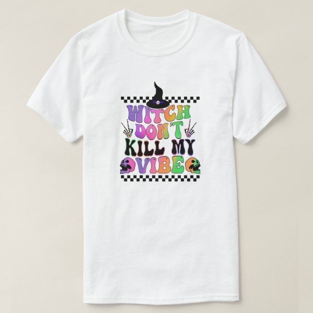 Witch dont kill my vibe  T-Shirt (Design Front)