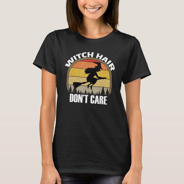 Witch Hair Dont Care Halloween Witch Idea T-Shirt (Front)