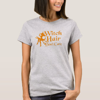 Witch Hair Don't Care T-Shirt