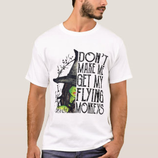 Witch Halloween Don'T Make Me Get My Flying Monkey T-Shirt