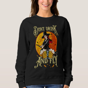 Witch Halloween Party Motif Don't Drink And Fly 3 Sweatshirt