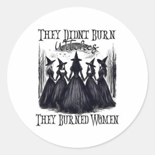 Witch Halloween They Didn't Burn Witches They Burn Classic Round Sticker