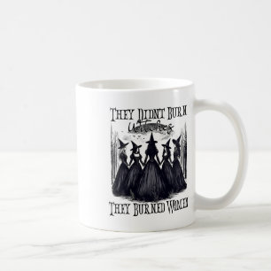 Witch Halloween They Didn't Burn Witches They Burn Coffee Mug
