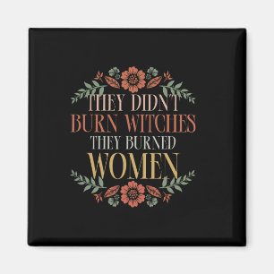 Witch Halloween They Didn't Burn Witches They Burn Magnet