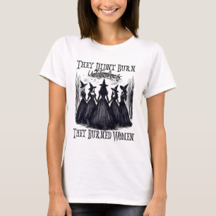 Witch Halloween They Didn't Burn Witches They Burn T-Shirt