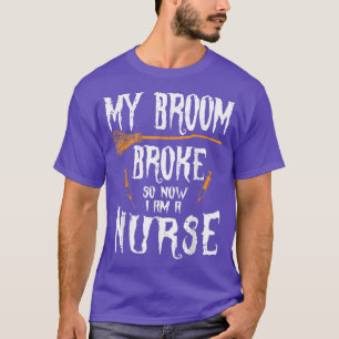 Witch Nurse Funny Saying Costume Easy Halloween Gi T-Shirt