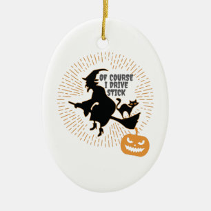 Witch On Broom Halloween Of Course I Drive Stick Ceramic Ornament