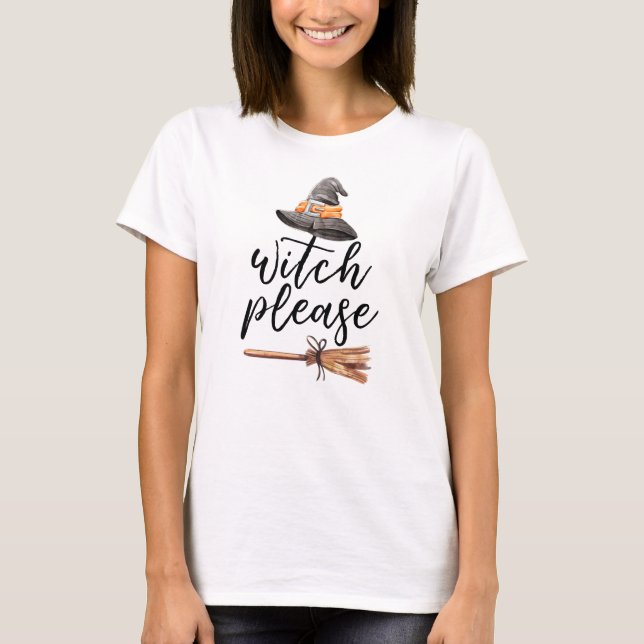 Witch Please Broom Hat T-Shirt (Front)