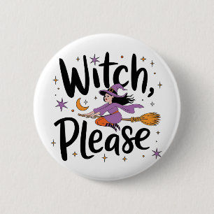 Witch, Please – Fun and Sassy Halloween Design 6 Cm Round Badge