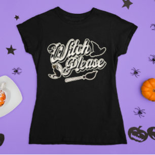 Witch Please Funny Halloween Quote T-Shirt