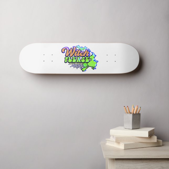 WITCH PLEASE  funny  halloween  Skateboard (Wall Art (Horz))