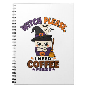 Witch Please I Need Coffee First Funny Halloween Notebook