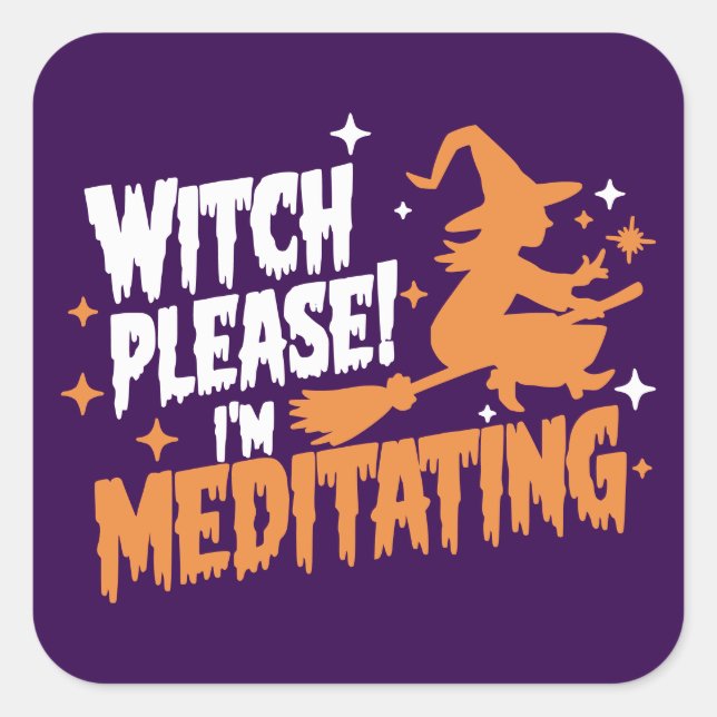  Witch Please I'm Meditating Halloween  Square Sticker (Front)