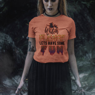 Witch Please: Let's Have Some Fun! Halloween T-Shirt