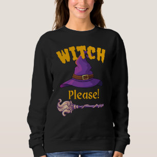Witch, Please! Sweatshirt