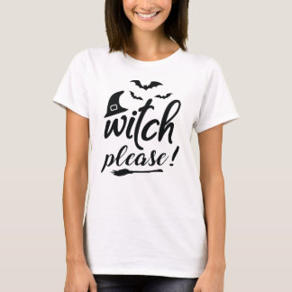 "Witch please!" Tshirt