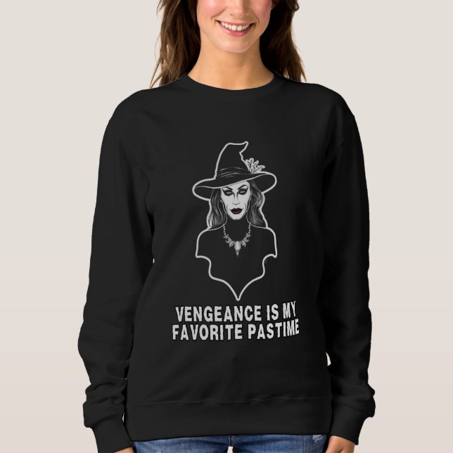 Witch Warning Vengeance is My Favourite Pastime Ha Sweatshirt (Front)