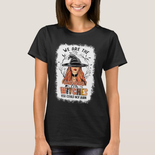 Witch We Are The Daughters Of The Witches You Coul T-Shirt (Front)