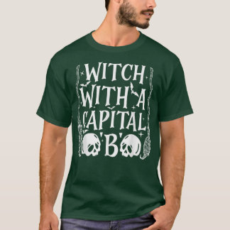 Witch With A Capital B 663 T-Shirt