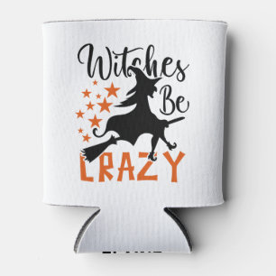 Witches Be Crazy Can Cooler