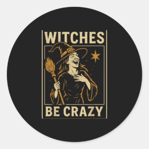Witches Be Crazy Funny Halloween Tee For Women Men Classic Round Sticker