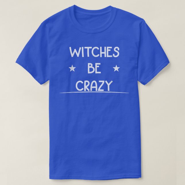 Witches Be Crazy  Halloween Cute Joke Novelty 6730 T-Shirt (Design Front)
