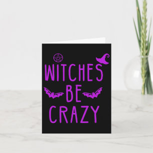 Witches Be Crazy Halloween For Crazy Psycho Witche Card