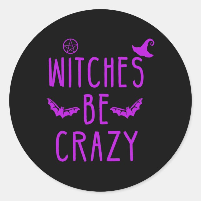 Witches Be Crazy Halloween For Crazy Psycho Witche Classic Round Sticker (Front)