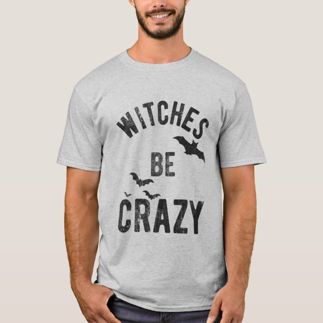 Witches Be Crazy Halloween Funny T-Shirt (Front)