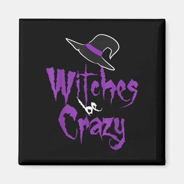 Witches be crazy - halloween  magnet (Front)