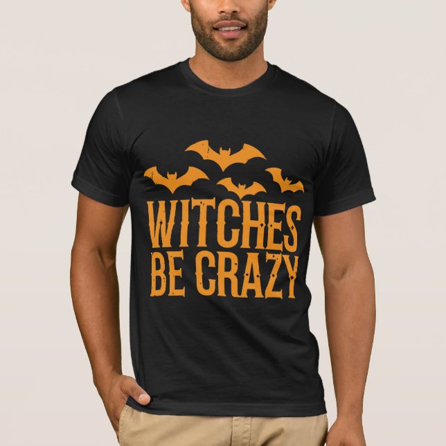 'Witches Be Crazy' halloween  T-Shirt (Front)