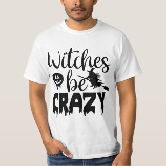 Witches be crazy T-Shirt