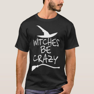 Witches Be Crazy T Shirt Funny Witch Halloween Gif