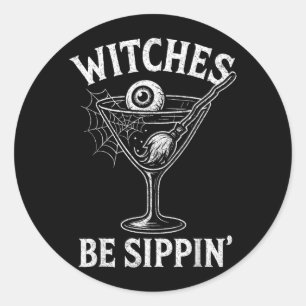 Witches Be Sippin Funny Halloween Party Look for Classic Round Sticker