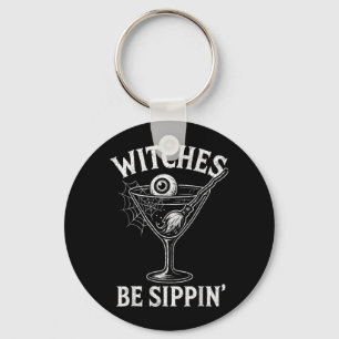 Witches Be Sippin Funny Halloween Party Look for Key Ring