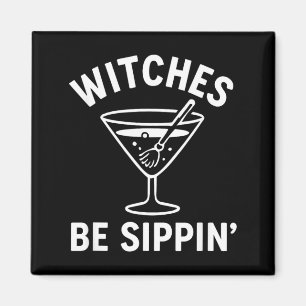 Witches Be Sippin Funny Witch Spooky Party Costume Magnet