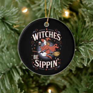 Witches Be Sippin' Halloween Holiday Spooky Ceramic Ornament