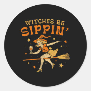 Witches Be Sippin' Halloween Holiday Spooky Classic Round Sticker