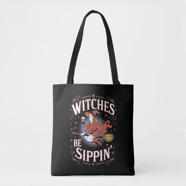 Witches Be Sippin' Halloween Holiday Spooky Tote Bag (Front)