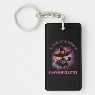 Witches Be Sippin’ Pumpkin Spice Lattes Key Ring