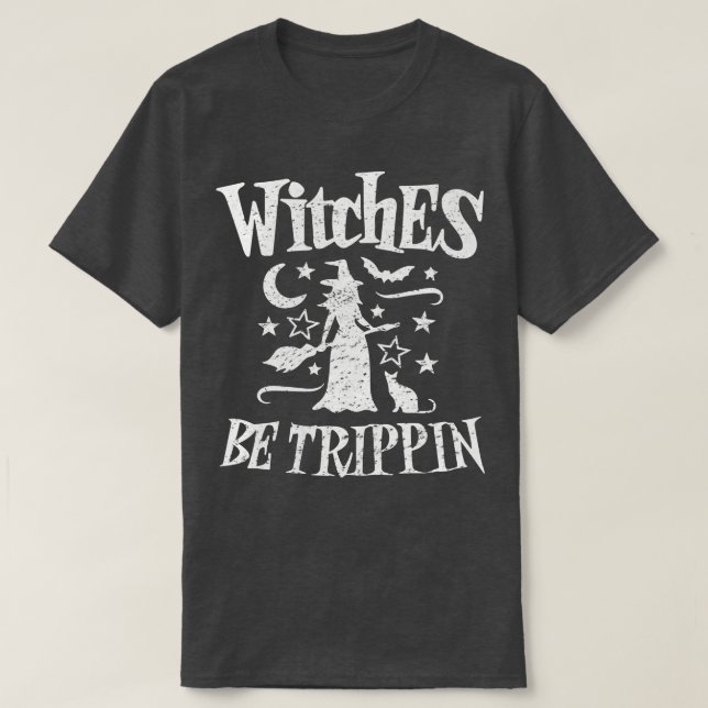 witches be trippin funny witch halloween T-Shirt (Design Front)