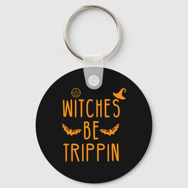 Witches Be Trippin Hilarious Halloween  Key Ring (Front)