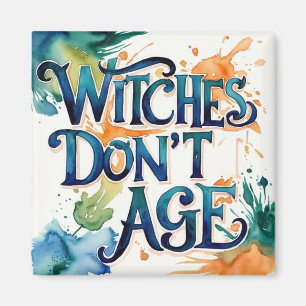 Witches Don't Age Magnet