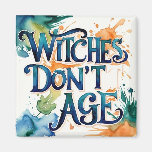 Witches Don't Age Magnet (Front)