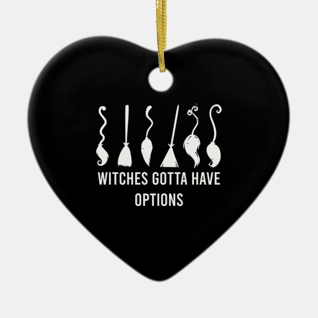 Witches Gotta Have Options Funny Halloween Costume Ceramic Ornament (Front)