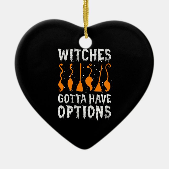 Witches Gotta Have Options Funny Halloween Costume Ceramic Ornament (Front)